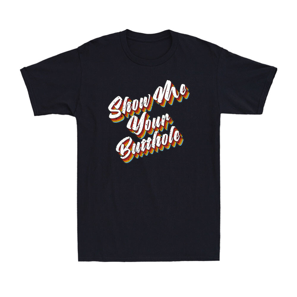 Show Me Your Butthole Funny Sarcastic Saying Colorful Vintage Men's T-Shirt