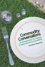 Commodity Conversations: An Introduction to Trading in Agricultural Commodit...