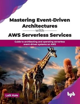 Mastering Event-Driven Architecture with AWS Serverless Services by Lalit Kale P