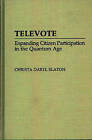 Televote: Expanding Citizen Participation in the Quantum Age by Christa Daryl Slaton (Hardback, 1991)
