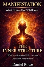 Daniel Rowe Manifestation The Inner Structure...