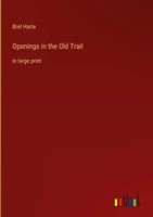 Bret Harte | Openings In The Old Trail | Buch | Englisch (2022) | In Large Print