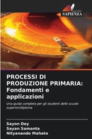 Sayon Dey (U. A.) | Processi Di Produzione Primaria: Fondamenti E Applicazioni