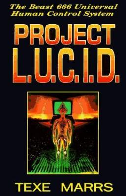 Project L.U.C.I.D.: The Beast 666 Universal Human Control System by Marrs, Texe