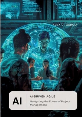 AI-Driven Agile: Navigating the Future of Project Management (Paperback or Softb