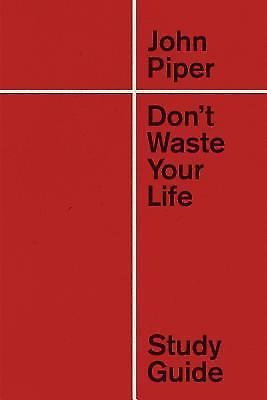 Don't Waste Your Life Study Guide [Redesign] [ paperback ] Piper, John
