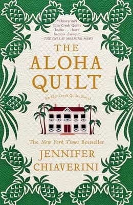 The Aloha Quilt: An Elm Creek Quilts Novel (16), Jennifer Chiaverini