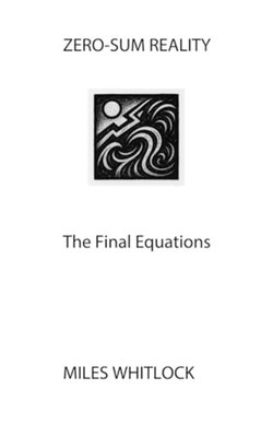 Zero-Sum Reality - The Final Equations - paperback NEW MILES. WHITLOCK 2025-12-1