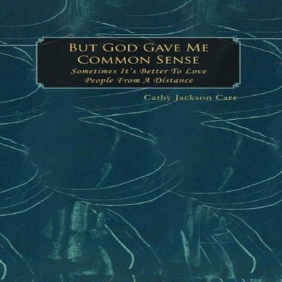 But God Gave Me Common Sense Sometimes It's Better to Love Cathy
