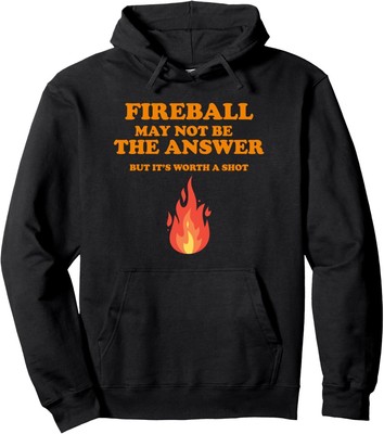 Fireball May Not Be The Answer...But... Pullover Hoodie