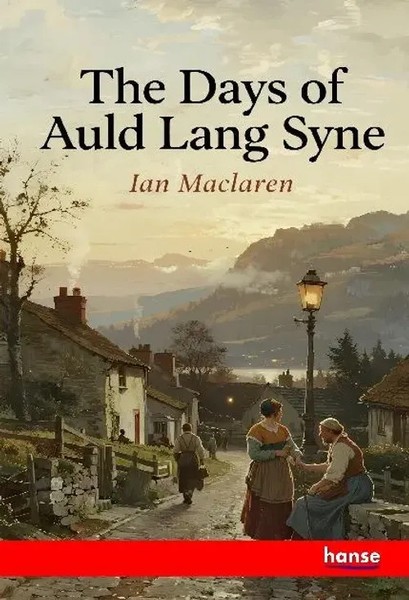 Ian Maclaren | The Days Of Auld Lang Syne | Taschenbuch | Englisch (2025)-image