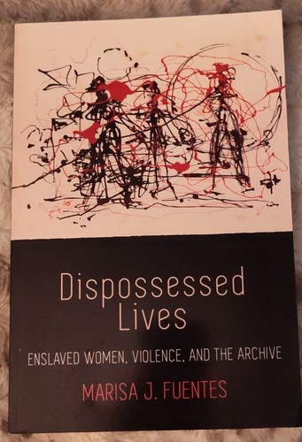 Early American Studies: Dispossessed Lives : Enslaved Women, Violence, and...