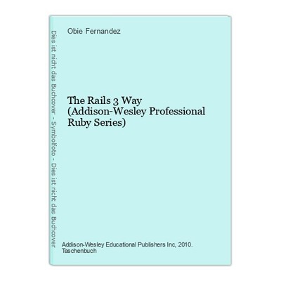 The Rails 3 Way (Addison-Wesley Professional Ruby Series) Fernandez, Obie: