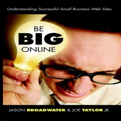 Be Big Online Understanding Successful Small Business Web Sites J