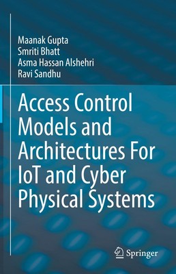 Access Control Models and Architectures For IoT and Cyber Physical Systems Maana
