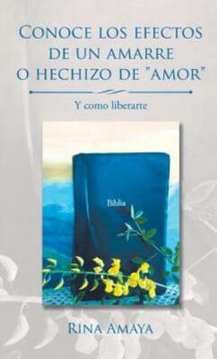 Conoce Los Efectos De Un Amarre O Hechizo De Amor: Y Como Liberarte