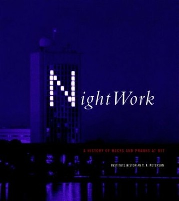 Nightwork: A History of Hacks and Pranks at MIT by Peterson, Tf 0262661373