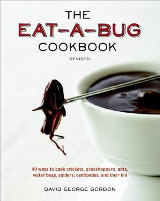 The Eat-a-Bug Cookbook, Revised: 40 Ways to Cook Crickets, Grasshoppers,  - GOOD