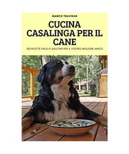 CUCINA CASALINGA PER IL CANE, Marco Travisan