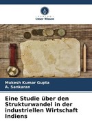 Eine Studie üBer Den Strukturwandel In Der Industriellen Wirtschaft Indiens Buch