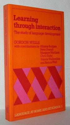 Gordon Wells / LEARNING THROUGH INTERACTION Volume 1 the Study 1st Edition 1981
