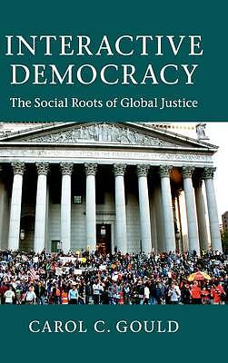 Interactive Democracy The Social Roots of Global Justice Gould Hardback