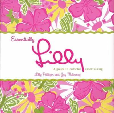 Essentially Lilly: A Guide to Colorful Entertaining by Lilly Pulitzer: Used