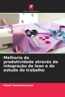 Hiwot Haylamaryam | Melhoria Da Produtividade AtravéS Da IntegraçãO Do Lean E...