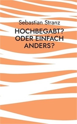 Hochbegabt? Oder einfach anders?: Besondere Kinder und Jugendliche besser verste