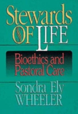 Stewards of Life : Bioethics and Pastoral Care Paperback Sondra E