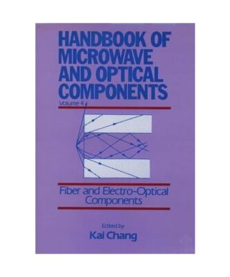Handbook of Microwave and Optical Components: Fiber and Electro-Optical Componen