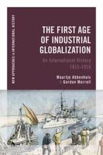 New Approaches to International History Ser.: The First Age of Industrial...