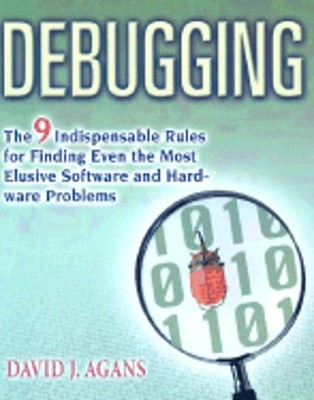 Debugging: The 9 Indispensable Rules for Finding Even the Most Elusive Software