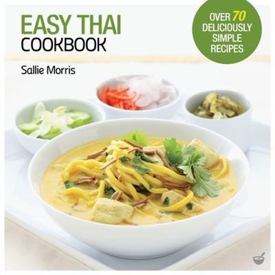 Easy Thai Cookbook : The Step-By-step Guide to Deliciously Easy T