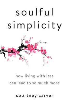 Soulful Simplicity | How Living with Less Can Lead to So Much More | Carver