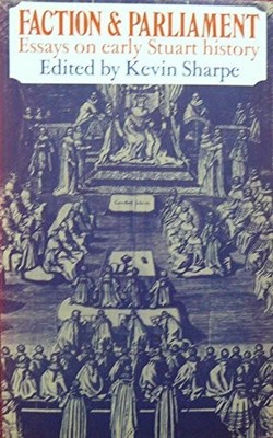 Faction and Parliament: Essays on Ear..., Sharpe, Kevin