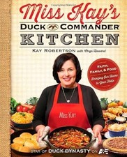 Miss Kay's Duck Commander Küche: Glaube, Familie und Essen--Bringing Our Home...