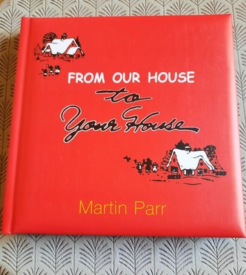 Rare Hand Signed First Edition - Martin Parr 'From Our House To Your House' Book