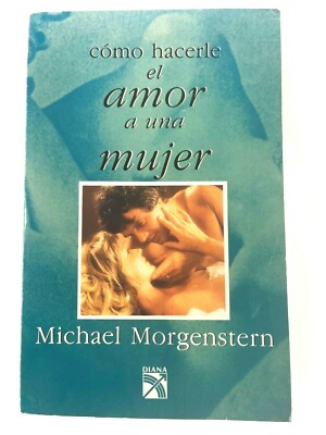 Cómo Hacerle el Amor a una Mujer por Michael Morgenstern- Ed. Diana- Spanish C42
