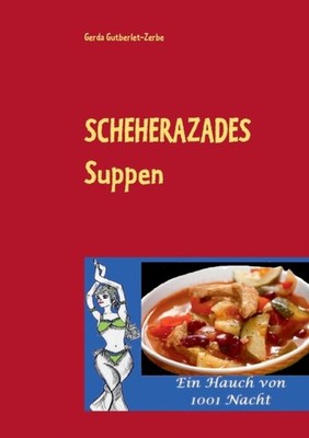 Gutberlet-Zerbe - Scheherazades Suppen Ein Hauch von 1001 Nacht - New  - X555z