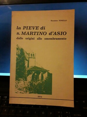 LA PIEVE DI S.MARTINO D' ASIO VON DEN URSPRÜNGLICHEN BIS 1974 TONELLO