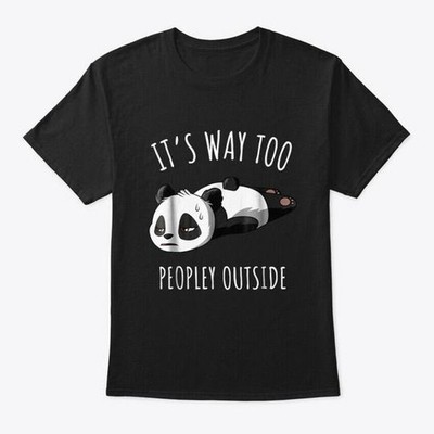 Its Way Too Peopley Outside Introvert A T-Shirt Made in the USA Size S to 5XL