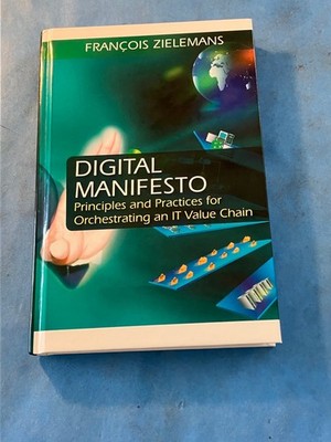 Digital Manifesto : Principles and Practices for Orchestrating  IT Value Chain