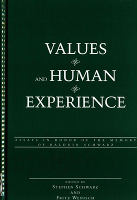 Values and Human Experience Essays in Honor of the Memory of Balduin Schwarz Sch