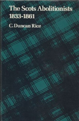 THE SCOTS ABOLITIONISTS, 1833--1861 By C. Duncan Rice - Hardcover **Excellent**