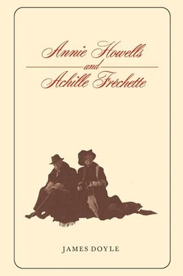 Annie Howells and Achille Fréchette by James Doyle 9781442631298 NEW