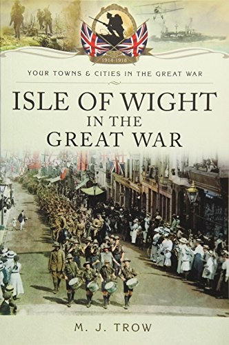 Isle of Wight in the Great War (Your Town and Cities/Great War).by Trow New** - Image 9