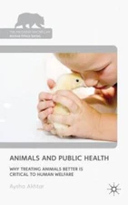 Animals and Public Health: Why Treating Animals Better is Critical t - VERY GOOD
