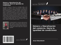 Amal Elbeshbishi | GéNero Y LiberalizacióN Del Comercio. Hacia La Igualdad De...