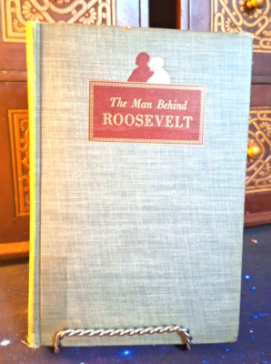 The Man Behind Roosevelt - The Story of Louis McHenry Howe by Lela Stiles 1954